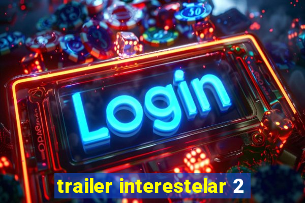 trailer interestelar 2